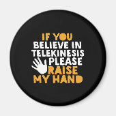Als je gelooft in Telekinesis, steek dan mijn hand Magneet (Voorkant)