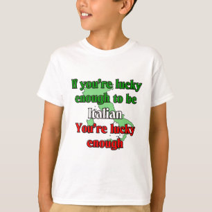 Als je geluk genoeg is om Italiaans te zijn T-shirt