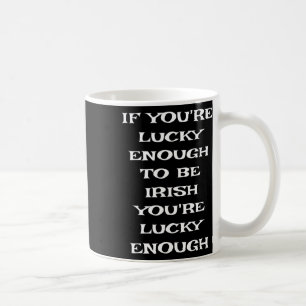 Als je geluk hebt om Iers te zijn Funny St Patric Koffiemok