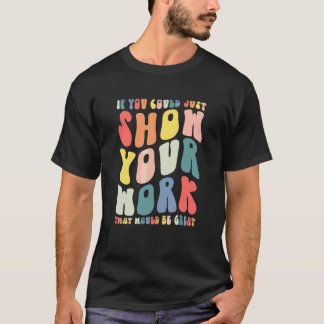 Als je gewoon je werk wiskundeleraar terug zou kun t-shirt