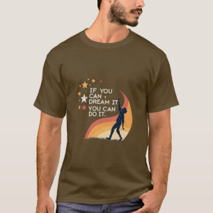 Als je het droomt, kun je het doen. Motivatieoffer T-shirt