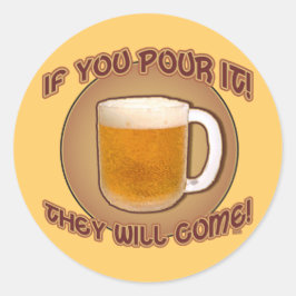 Als je het giet, zullen ze komen! ronde sticker