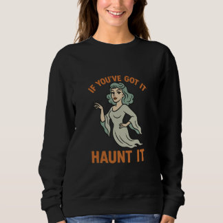  als je het hebt, achtervolg het spookbeeld trui