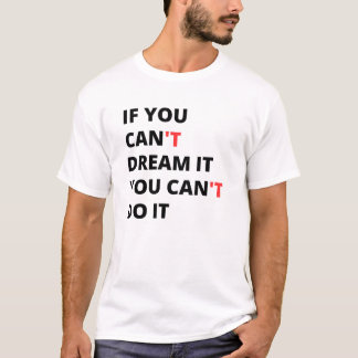 Als je het kunt dromen, kun je het doen. t-shirt