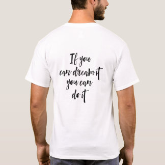 Als je het kunt dromen, kun je het doen t-shirt