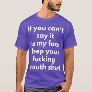 Als je het niet op mijn gezicht kunt zeggen, houd  t-shirt