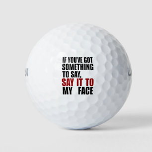 Als je iets te zeggen hebt in mijn gezicht golfballen