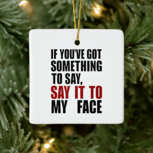 Als je iets te zeggen hebt, zeg het dan recht in m keramisch ornament