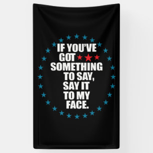 Als je iets te zeggen hebt, zeg het dan recht in m spandoek
