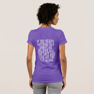 Als je iets verkeerds over mij hoorde, geloof dan t-shirt