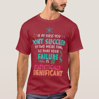 Als je in het begin geen wetenschap slaagt, moedig t-shirt