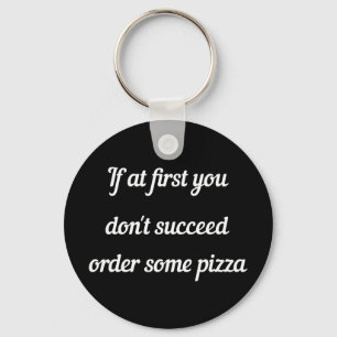Als je in het begin niet slaagt, beveel dan pizza. sleutelhanger