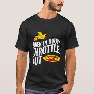 Als je in twijfel trekt, moet je Motocross Racer D T-shirt