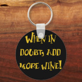 Als je in twijfel trekt... voeg er meer wijn aan t sleutelhanger (Voorkant)