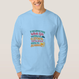 Als je je hele leven op de storm wacht t-shirt