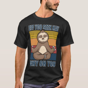 Als je kay ziet waarom oh jij yoga luiaard t-shirt