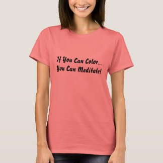Als je kunt kleuren... kun je je laten meeslepen. t-shirt