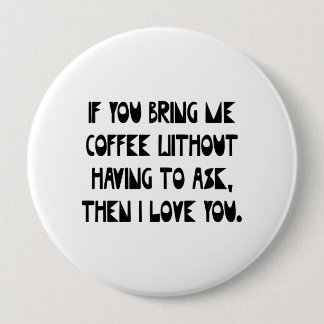 Als je me koffie brengt ronde button 4,0 cm