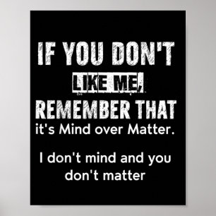 Als je me niet leuk vindt onthoud dan dat het om d poster