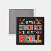 Als je me nodig hebt, ben ik bij de Grill. Magneet (Voorkant / Achterkant)