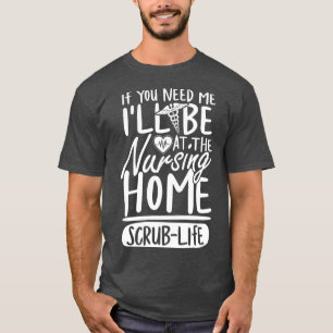 Als je me nodig hebt, ben ik bij de verpleegster. t-shirt