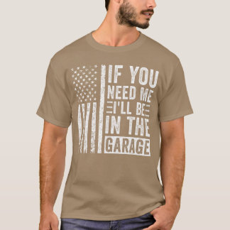 Als je me nodig hebt, ben ik in de garage vrienden t-shirt