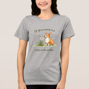 Als je me nodig hebt, ben ik in de tuin Tri-Blend shirt