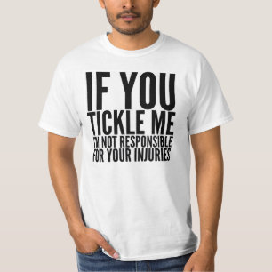 ALS JE ME TICKELT, BEN IK NIET VERANTWOORDELIJK T- T-SHIRT