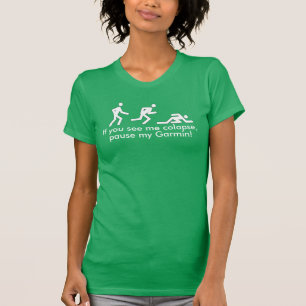 Als je me ziet ineenstorten, stop dan mijn Garmin. T-shirt