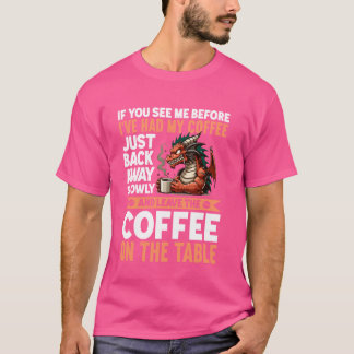 Als je me ziet voordat ik mijn koffie heb gehad, b t-shirt