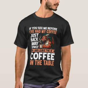Als je me ziet voordat ik mijn koffie weg heb geha t-shirt