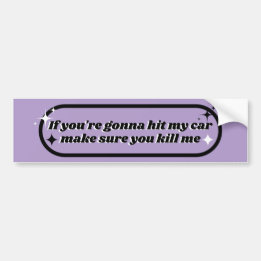 Als je mijn auto gaat rammen zorg er dan voor dat  bumpersticker