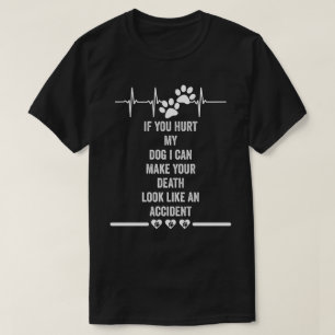 als je mijn hond pijn doet , kan ik je dood laten t-shirt
