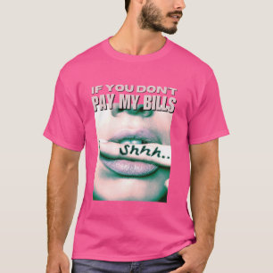 Als je mijn rekeningen niet betaalt vrouwen Shhh S T-shirt
