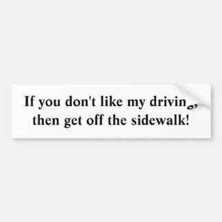 Als je mijn rijstijl niet bevalt, stap dan uit... bumpersticker