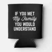 Als je m'n familie hebt ontmoet... blikjeskoeler (Voorkant)