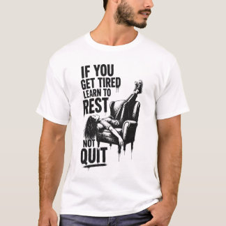 Als je moe wordt, leer dan te rusten in plaats van t-shirt