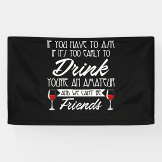 Als je moet vragen of het te vroeg is om te Drinke Spandoek