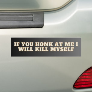 Als je naar me toetert, zal ik mezelf doden! Grapp Bumpersticker