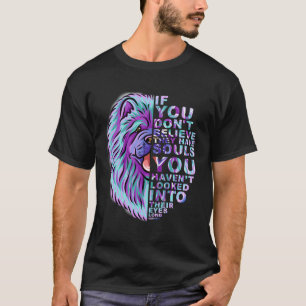 Als je niet gelooft dat ze zielen hebben Chow Dog T-shirt