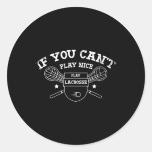Als je niet kunt spelen leuk spelen lacrosse ontwe ronde sticker
