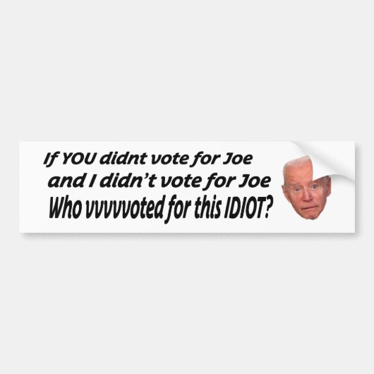 Als je niet op Joe stemde en ik niet op J stemde Bumpersticker (Voorkant)