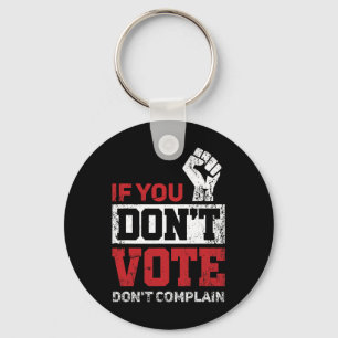 Als je niet stemt, klaag dan niet over de verkiezi sleutelhanger
