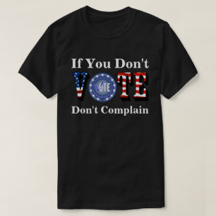 Als je niet stemt, maak je niet druk. t-shirt