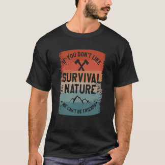 Als je niet van overlevende Natuur houdt, kunnen w T-shirt