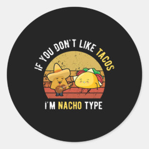 Als je niet van Tacos houdt, ben ik Nacho Type Cin Ronde Sticker
