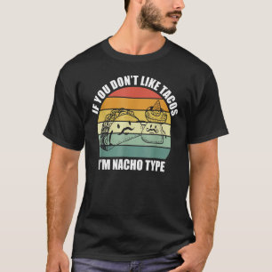 Als je niet van Tacos houdt, ben ik Nacho Type Cin T-shirt