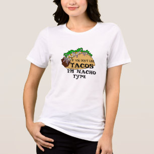 Als je niet van taco's houdt, ben ik Nacho-type Fu Tri-Blend Shirt