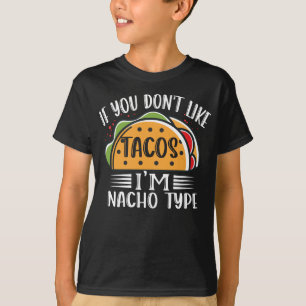 Als je niet van Tacos houdt ben ik Nacho Type Taco T-shirt
