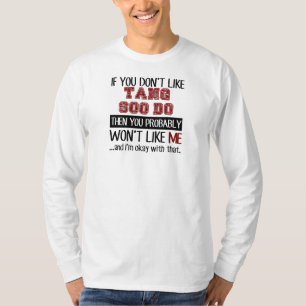Als je niet van Tang Soo Do Cool houdt T-shirt